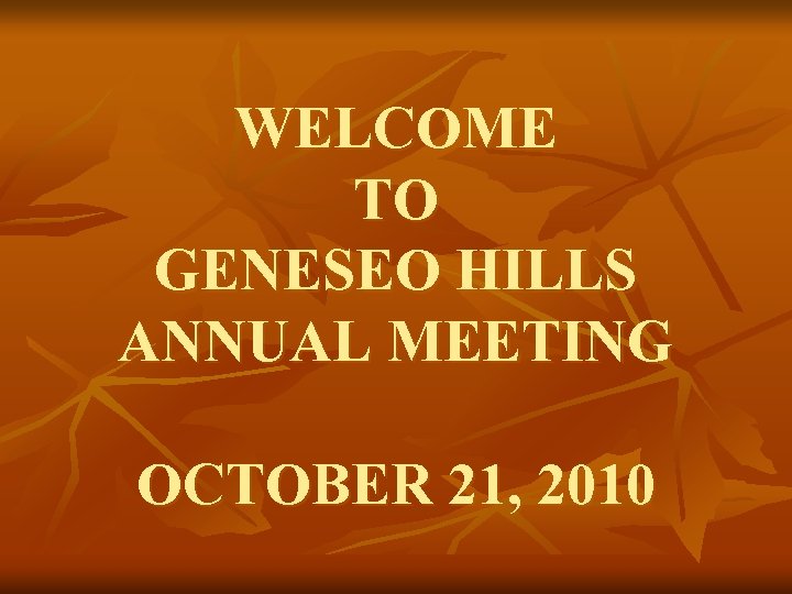 WELCOME TO GENESEO HILLS ANNUAL MEETING OCTOBER 21