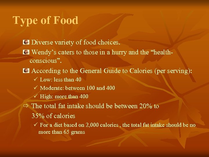 Type of Food Diverse variety of food choices. Wendy’s caters to those in a