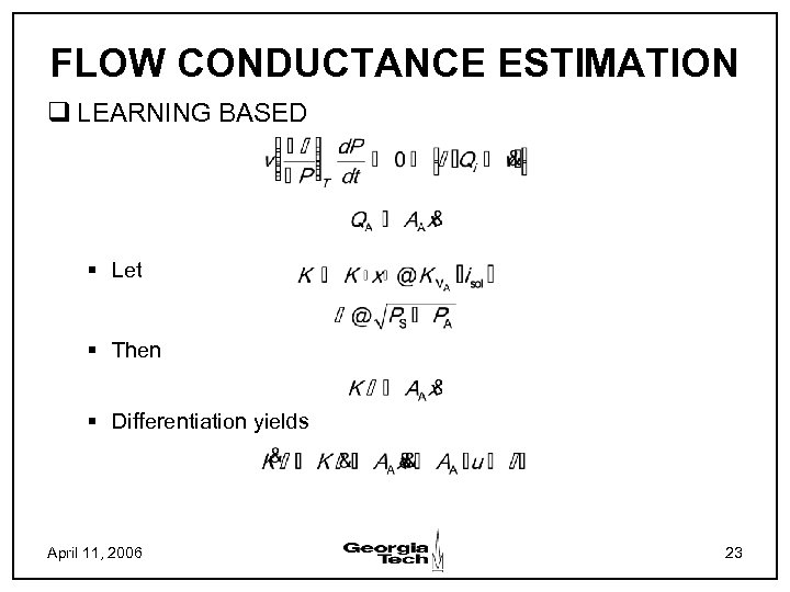 FLOW CONDUCTANCE ESTIMATION q LEARNING BASED § Let § Then § Differentiation yields April