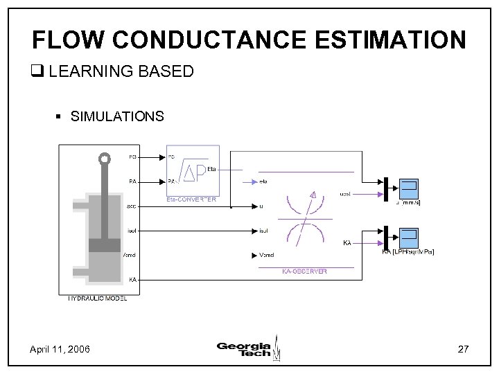 FLOW CONDUCTANCE ESTIMATION q LEARNING BASED § SIMULATIONS April 11, 2006 27 