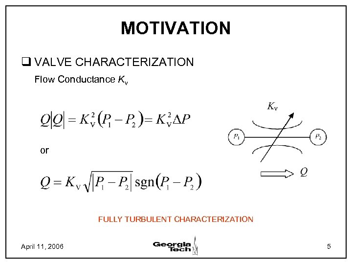 MOTIVATION q VALVE CHARACTERIZATION Flow Conductance Kv or FULLY TURBULENT CHARACTERIZATION April 11, 2006