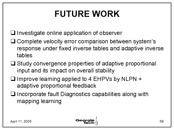 FUTURE WORK q Investigate online application of observer q Complete velocity error comparison between