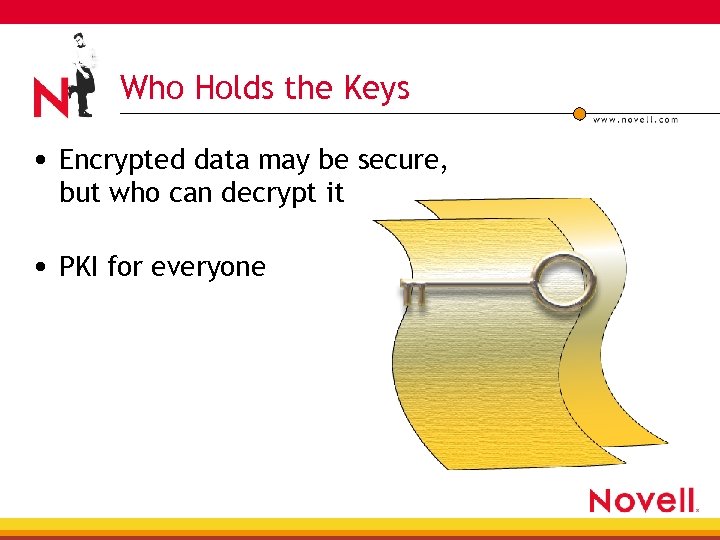 Who Holds the Keys • Encrypted data may be secure, but who can decrypt