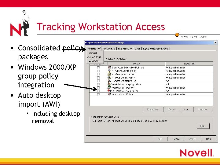 Tracking Workstation Access • Consolidated policy packages • Windows 2000/XP group policy integration •