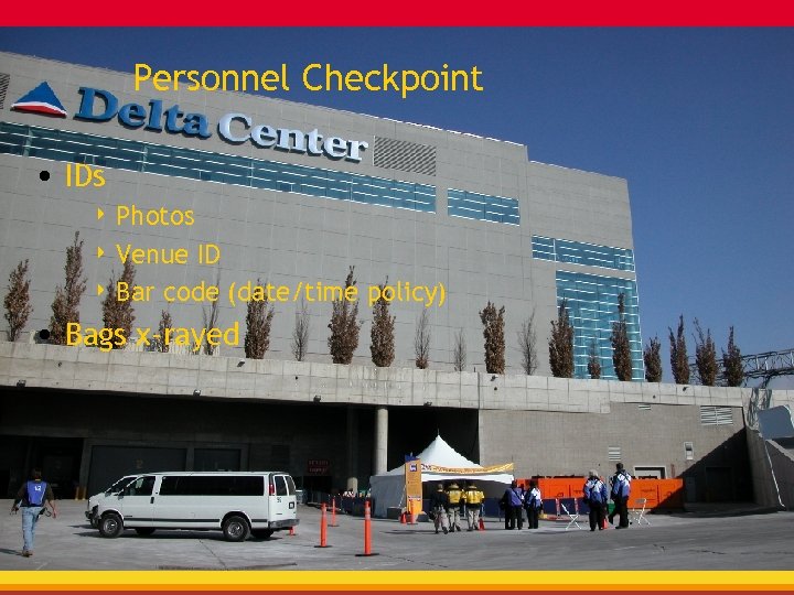 Personnel Checkpoint • IDs 4 Photos 4 Venue ID 4 Bar code (date/time policy)