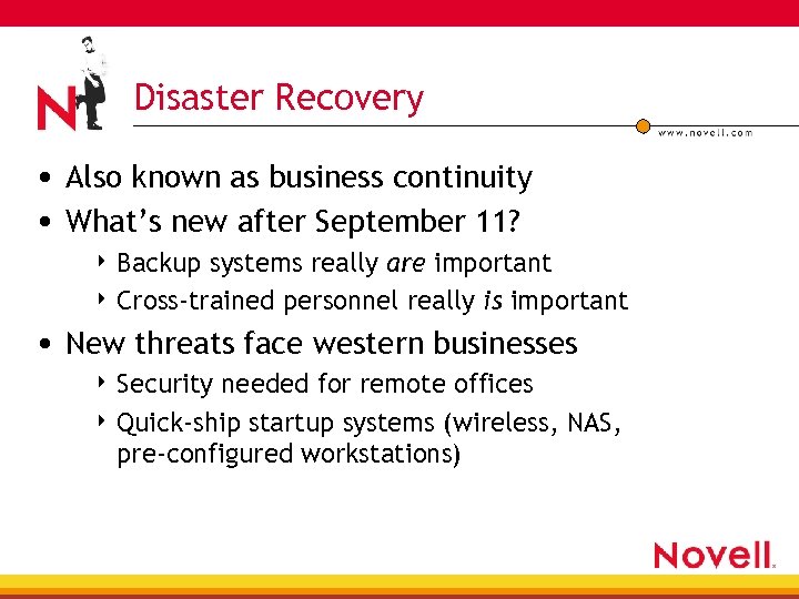 Disaster Recovery • Also known as business continuity • What’s new after September 11?