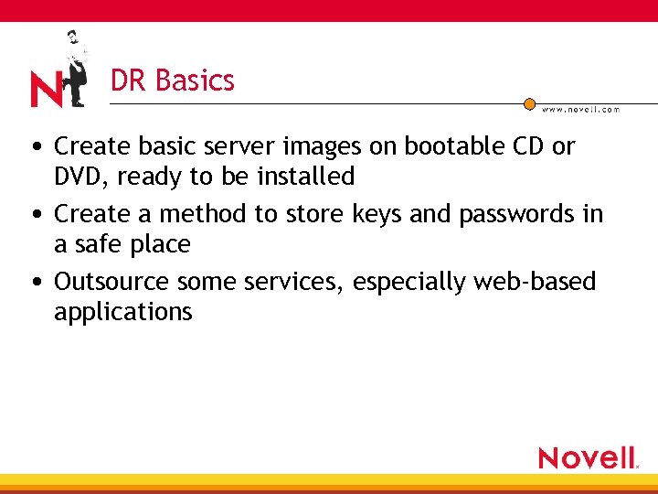 DR Basics • Create basic server images on bootable CD or DVD, ready to