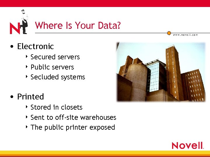 Where Is Your Data? • Electronic 4 Secured servers 4 Public servers 4 Secluded