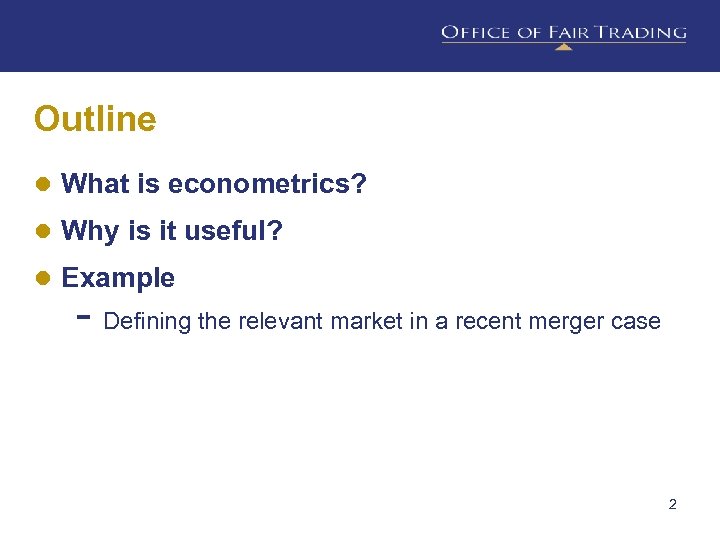 Outline ● What is econometrics? ● Why is it useful? ● Example - Defining