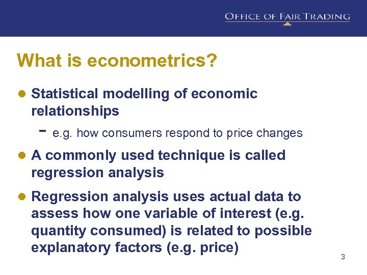 What is econometrics? ● Statistical modelling of economic relationships - e. g. how consumers