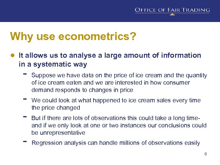 Why use econometrics? ● It allows us to analyse a large amount of information