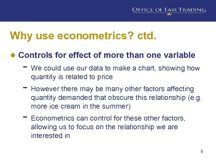 Why use econometrics? ctd. ● Controls for effect of more than one variable -