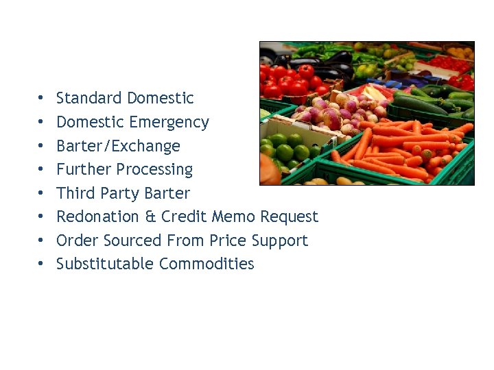  • • Standard Domestic Emergency Barter/Exchange Further Processing Third Party Barter Redonation &