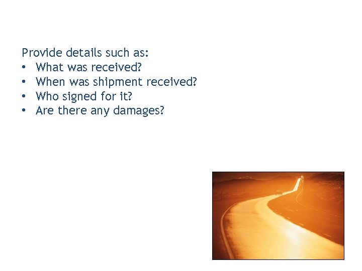 Provide details such as: • What was received? • When was shipment received? •