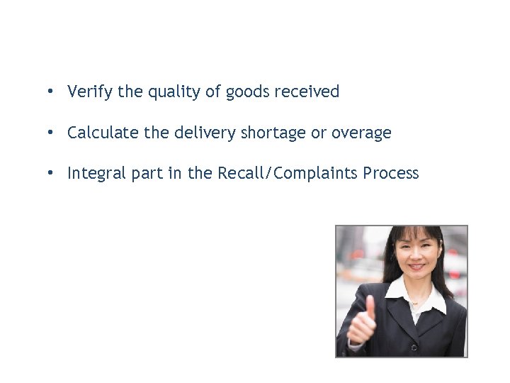  • Verify the quality of goods received • Calculate the delivery shortage or