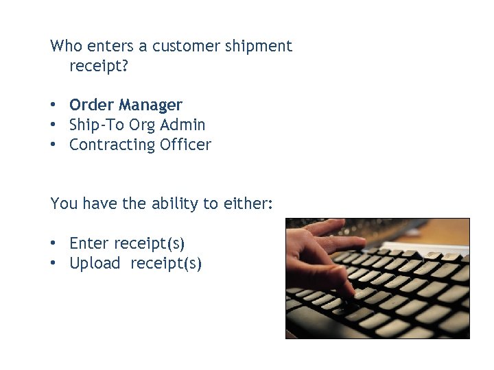 Who enters a customer shipment receipt? • Order Manager • Ship-To Org Admin •