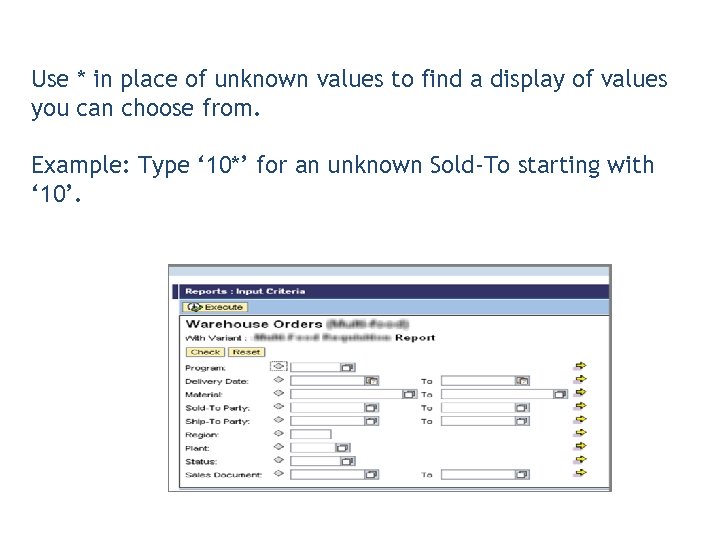 Use * in place of unknown values to find a display of values you