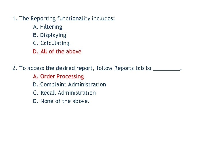 1. The Reporting functionality includes: A. Filtering B. Displaying C. Calculating D. All of