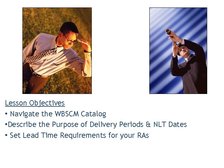 Lesson Objectives • Navigate the WBSCM Catalog • Describe the Purpose of Delivery Periods