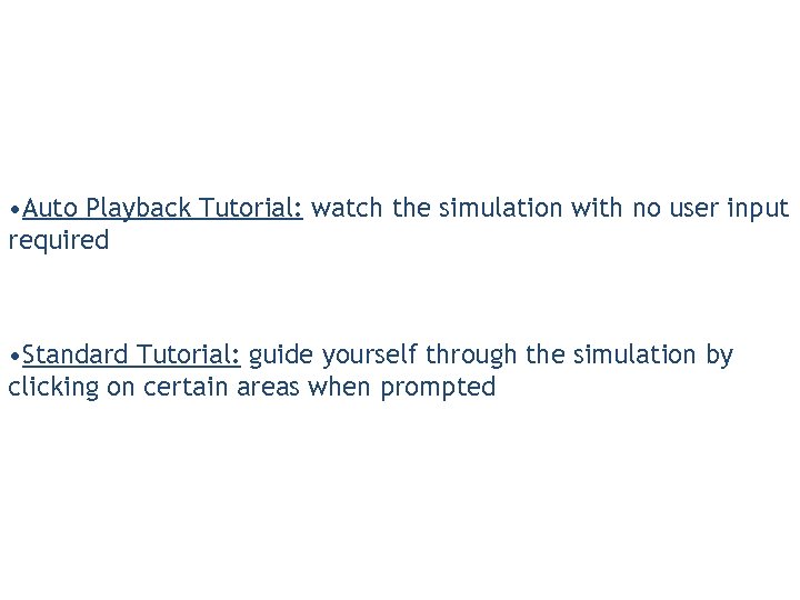  • Auto Playback Tutorial: watch the simulation with no user input required •