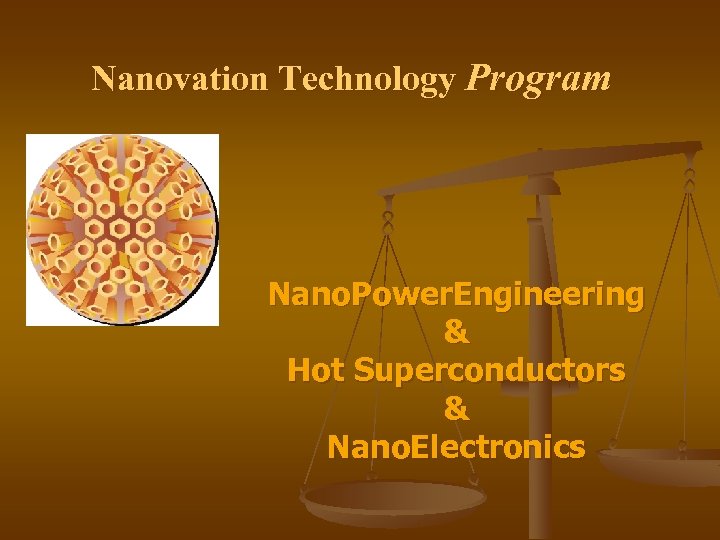 Nanovation Technology Program Nano. Power. Engineering & Hot Superconductors & Nano. Electronics 