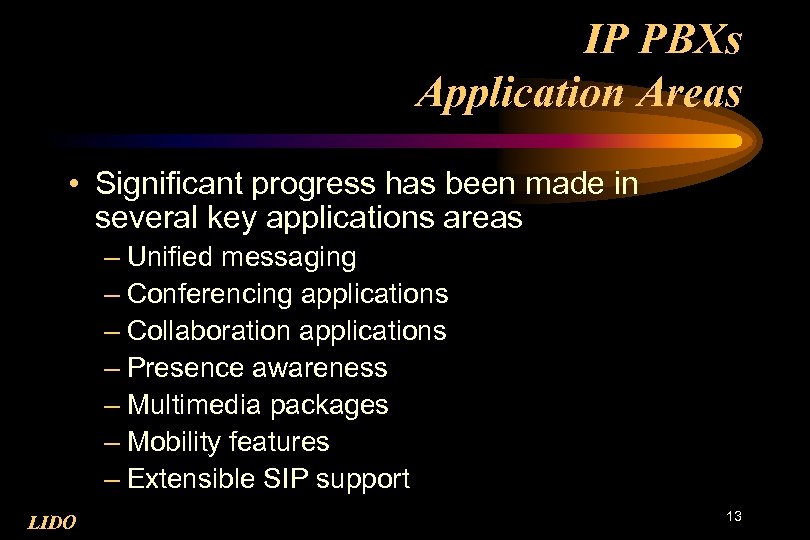 IP PBXs Application Areas • Significant progress has been made in several key applications