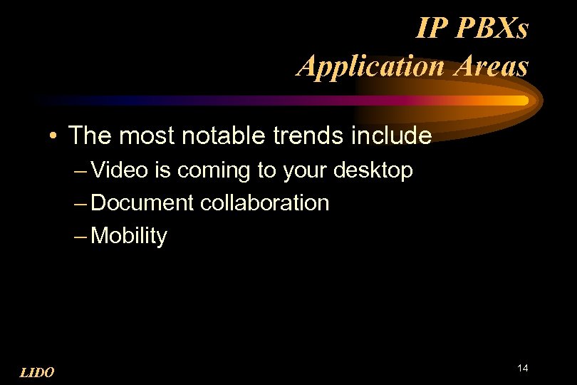 IP PBXs Application Areas • The most notable trends include – Video is coming