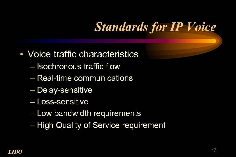 Standards for IP Voice • Voice traffic characteristics – Isochronous traffic flow – Real-time