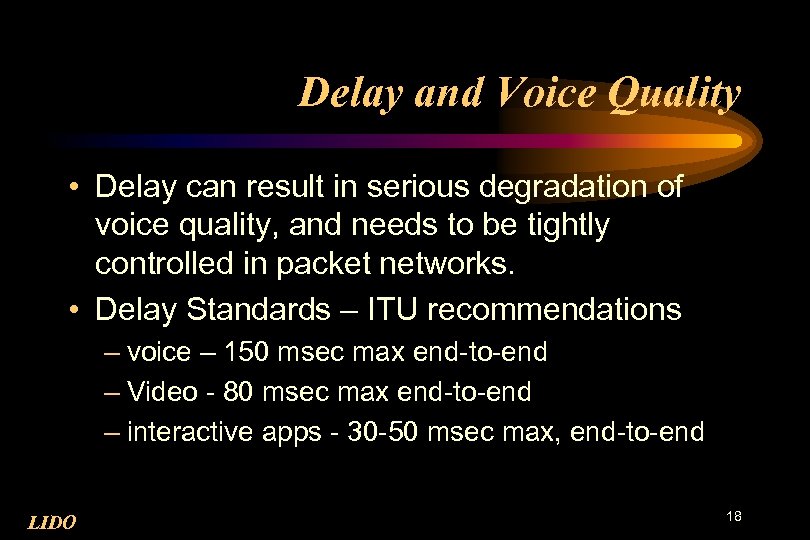 Delay and Voice Quality • Delay can result in serious degradation of voice quality,