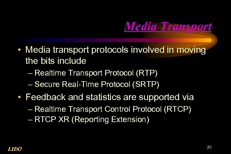 Media Transport • Media transport protocols involved in moving the bits include – Realtime