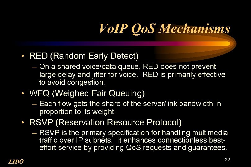 Vo. IP Qo. S Mechanisms • RED (Random Early Detect) – On a shared