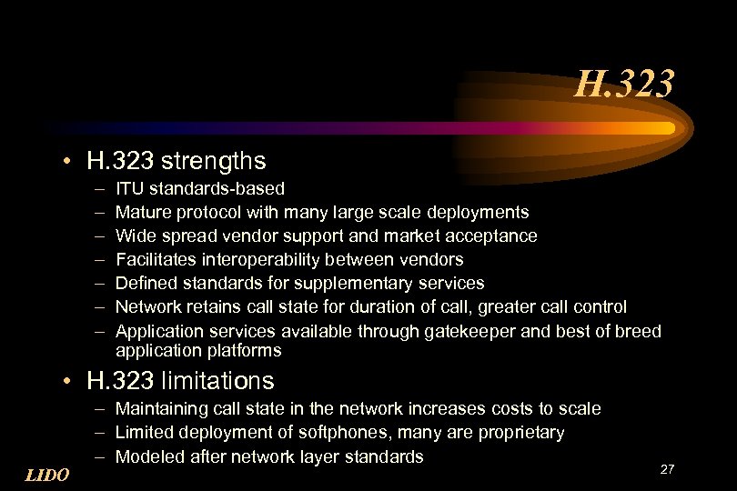H. 323 • H. 323 strengths – – – – ITU standards-based Mature protocol