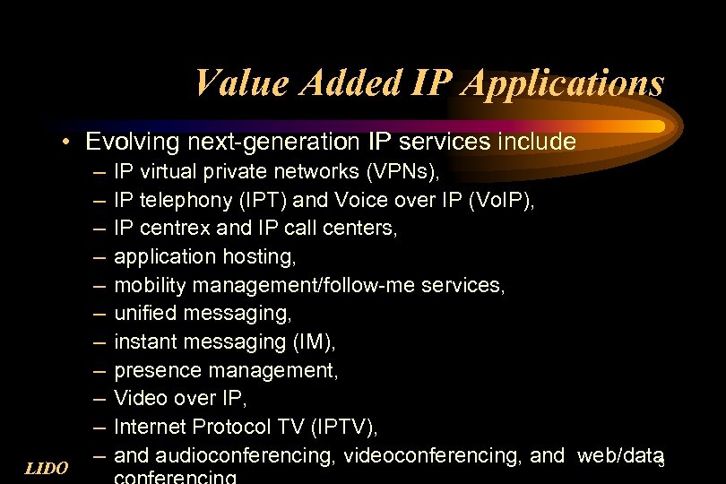 Value Added IP Applications • Evolving next-generation IP services include LIDO – – –