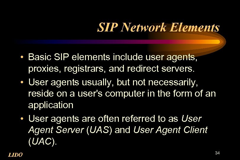 SIP Network Elements • Basic SIP elements include user agents, proxies, registrars, and redirect
