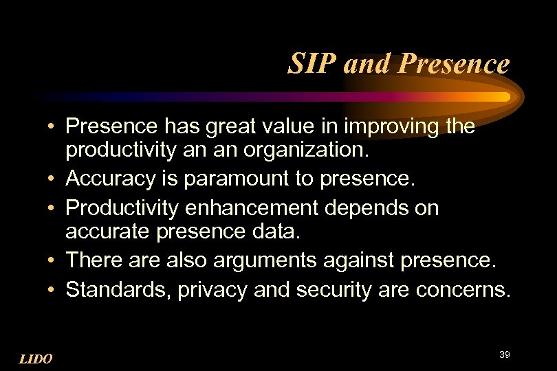 SIP and Presence • Presence has great value in improving the productivity an an