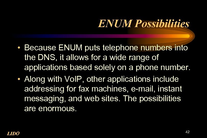 ENUM Possibilities • Because ENUM puts telephone numbers into the DNS, it allows for