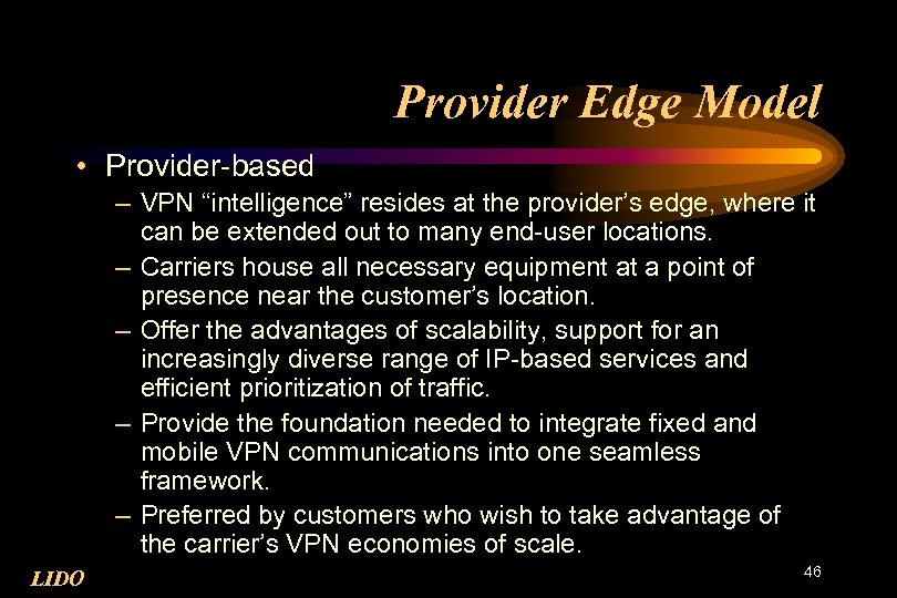 Provider Edge Model • Provider-based – VPN “intelligence” resides at the provider’s edge, where