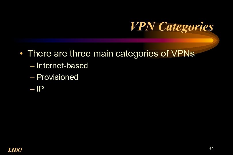 VPN Categories • There are three main categories of VPNs – Internet-based – Provisioned