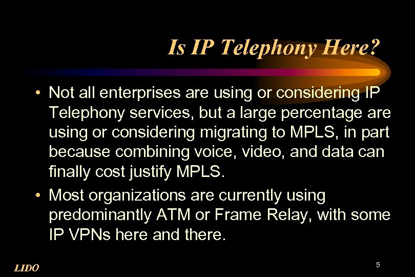 Is IP Telephony Here? • Not all enterprises are using or considering IP Telephony