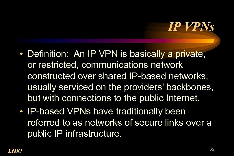 IP VPNs • Definition: An IP VPN is basically a private, or restricted, communications