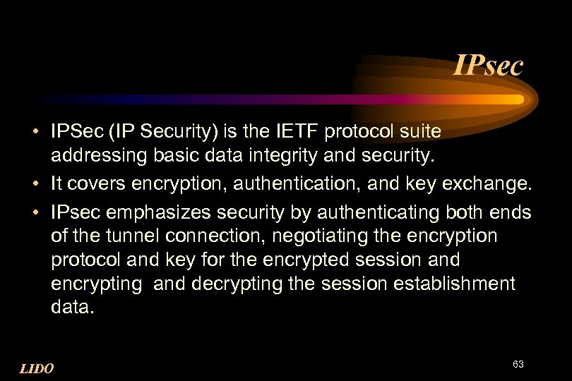 IPsec • IPSec (IP Security) is the IETF protocol suite addressing basic data integrity