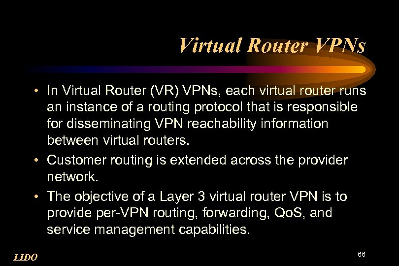 Virtual Router VPNs • In Virtual Router (VR) VPNs, each virtual router runs an