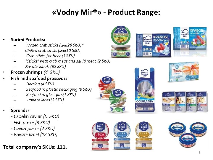  «Vodny Mir®» - Product Range: • Surimi Products: – – – • •