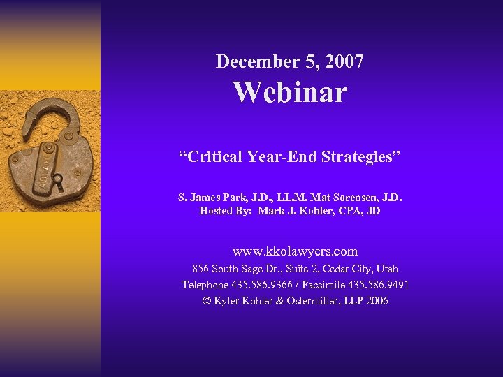December 5, 2007 Webinar “Critical Year-End Strategies” S. James Park, J. D. , LL.