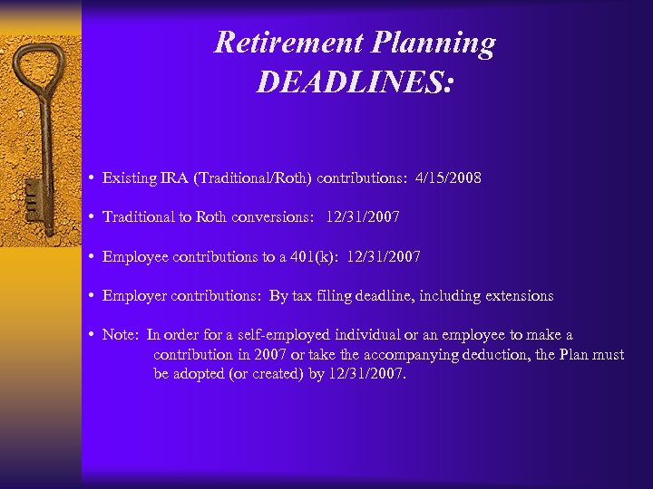 Retirement Planning DEADLINES: • Existing IRA (Traditional/Roth) contributions: 4/15/2008 • Traditional to Roth conversions: