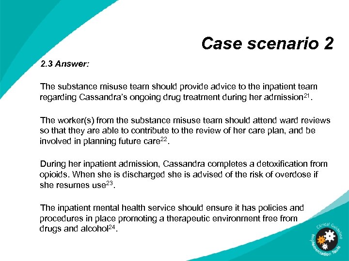 Case scenario 2 2. 3 Answer: The substance misuse team should provide advice to