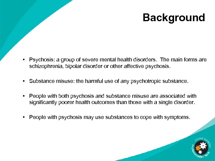 Background • Psychosis: a group of severe mental health disorders. The main forms are