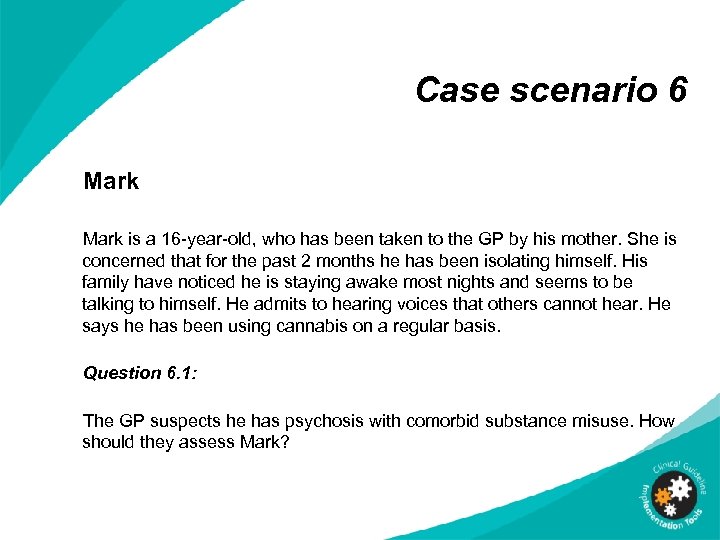 Case scenario 6 Mark is a 16 -year-old, who has been taken to the