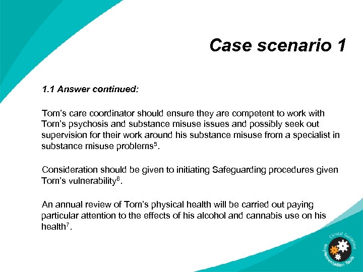 Case scenario 1 1. 1 Answer continued: Tom’s care coordinator should ensure they are