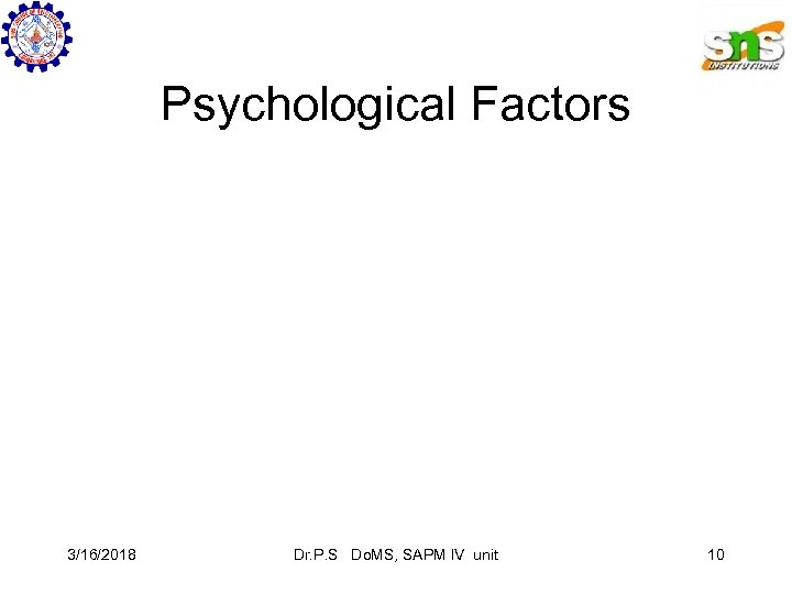 Psychological Factors 3/16/2018 Dr. P. S Do. MS, SAPM IV unit 10 